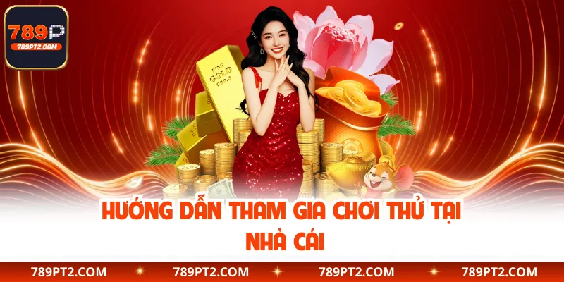 Hướng dẫn tham gia chơi thử tại nhà cái