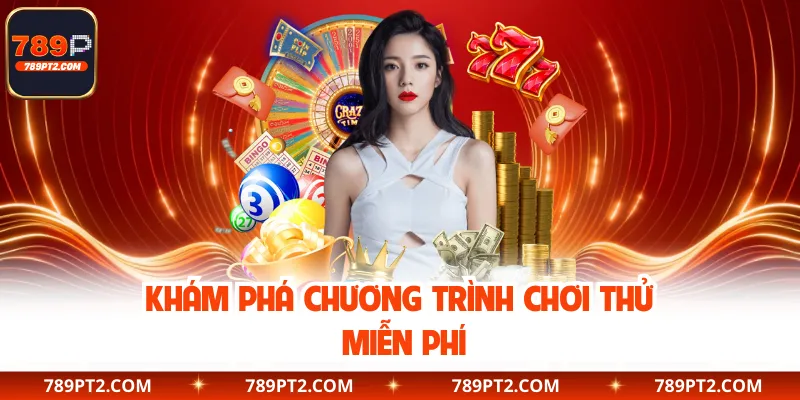 Khám phá chương trình chơi thử miễn phí