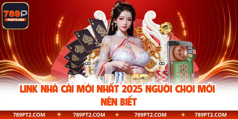 Link Nhà Cái Mới Nhất 2025 Người Chơi Mới Nên Biết