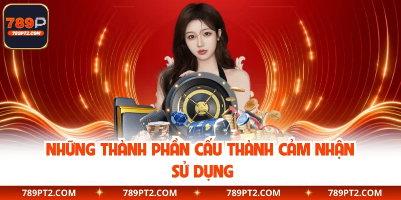 Những thành phần cấu thành cảm nhận sử dụng
