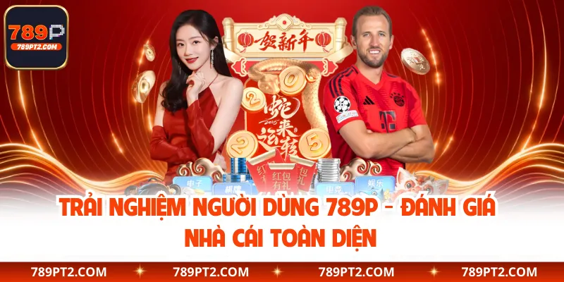 Trải Nghiệm Người Dùng 789P - Đánh Giá Nhà Cái Toàn Diện